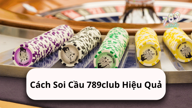 Cách Soi Cầu 789club Hiệu Quả