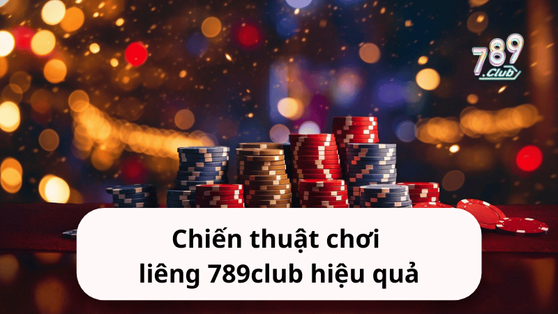 Chiến thuật chơi liêng 789club