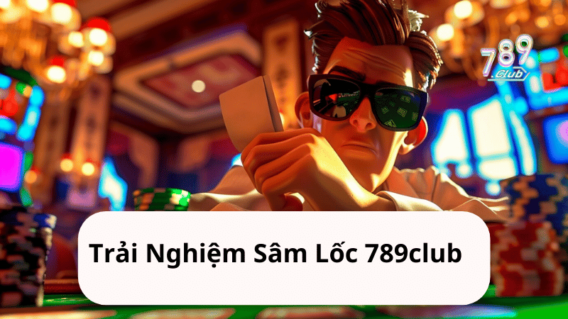 Trải Nghiệm Sâm Lốc 789club